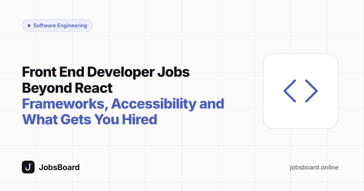 Front End Developer Jobs Beyond React: Frameworks, Accessibility and What Gets You Hired