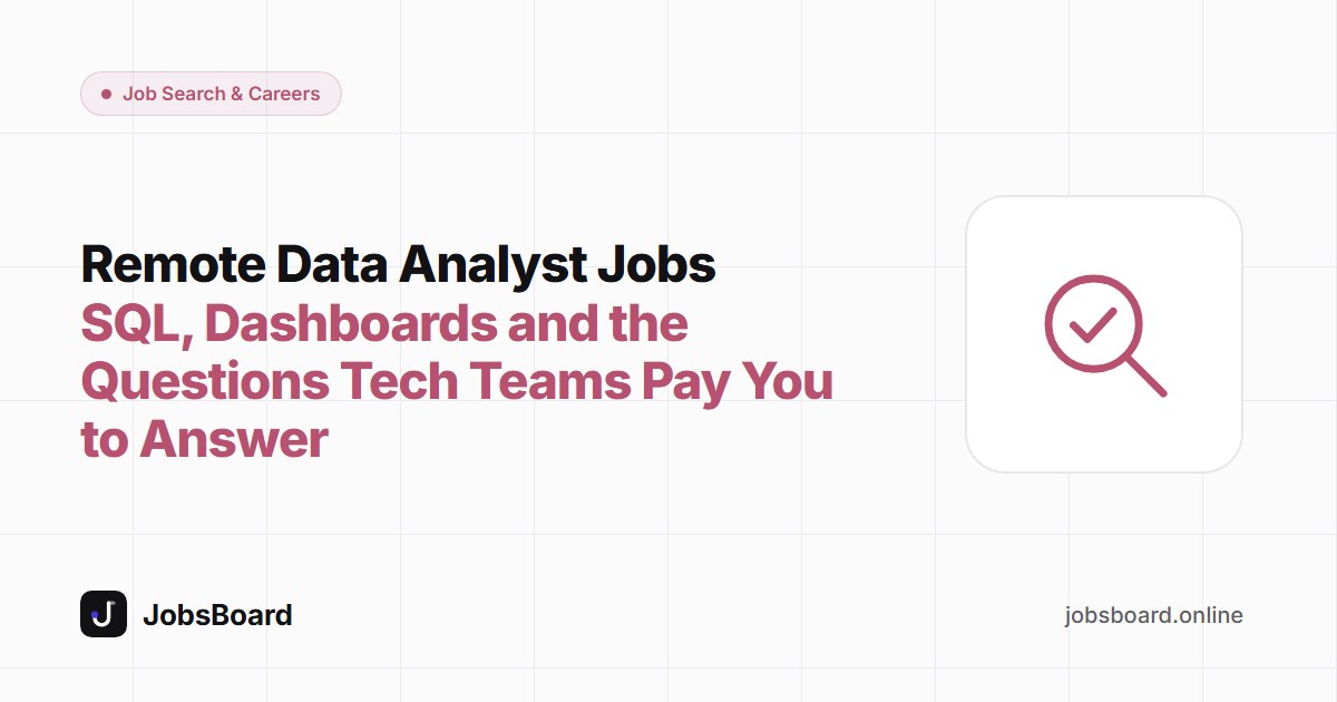 Remote Data Analyst Jobs: SQL, Dashboards and the Questions Tech Teams Pay You to Answer